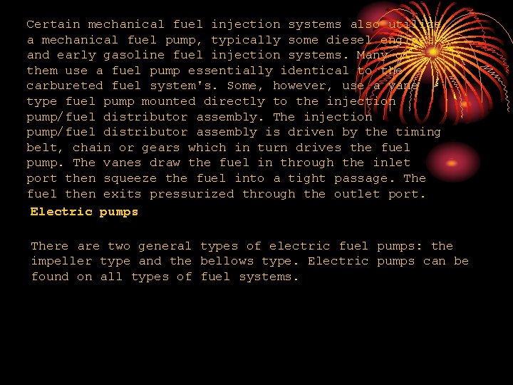 Certain mechanical fuel injection systems also utilize a mechanical fuel pump, typically some diesel