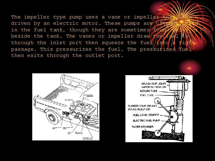 The impeller type pump uses a vane or impeller that is driven by an