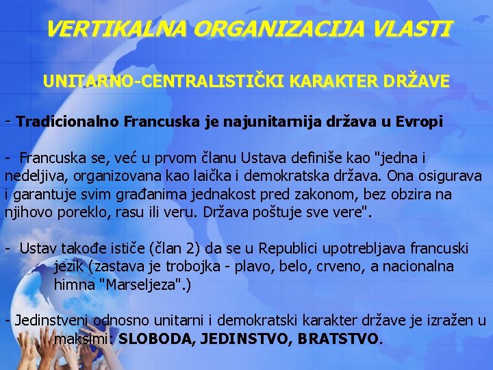 VERTIKALNA ORGANIZACIJA VLASTI UNITARNO-CENTRALISTIČKI KARAKTER DRŽAVE - Tradicionalno Francuska je najunitarnija država u Evropi