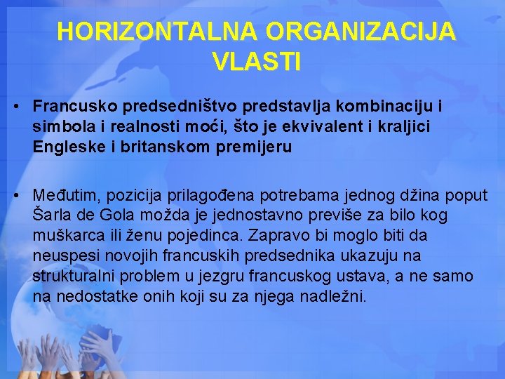HORIZONTALNA ORGANIZACIJA VLASTI • Francusko predsedništvo predstavlja kombinaciju i simbola i realnosti moći, što