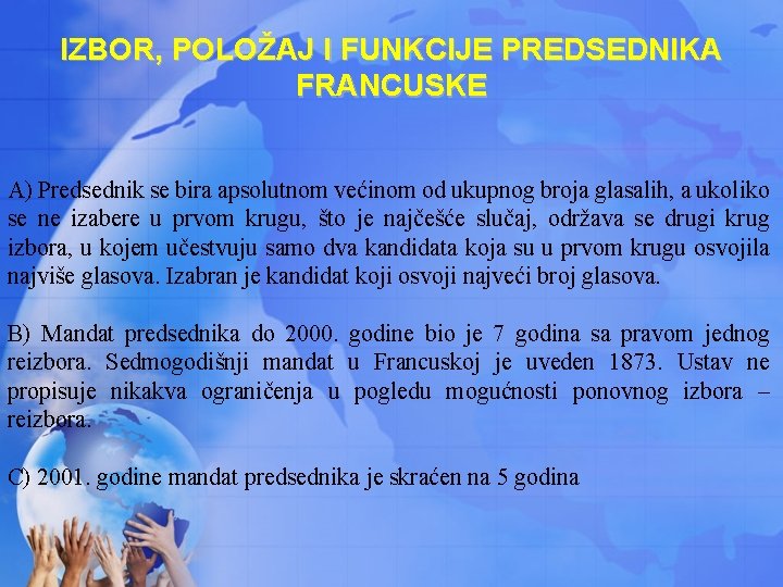 IZBOR, POLOŽAJ I FUNKCIJE PREDSEDNIKA FRANCUSKE A) Predsednik se bira apsolutnom većinom od ukupnog