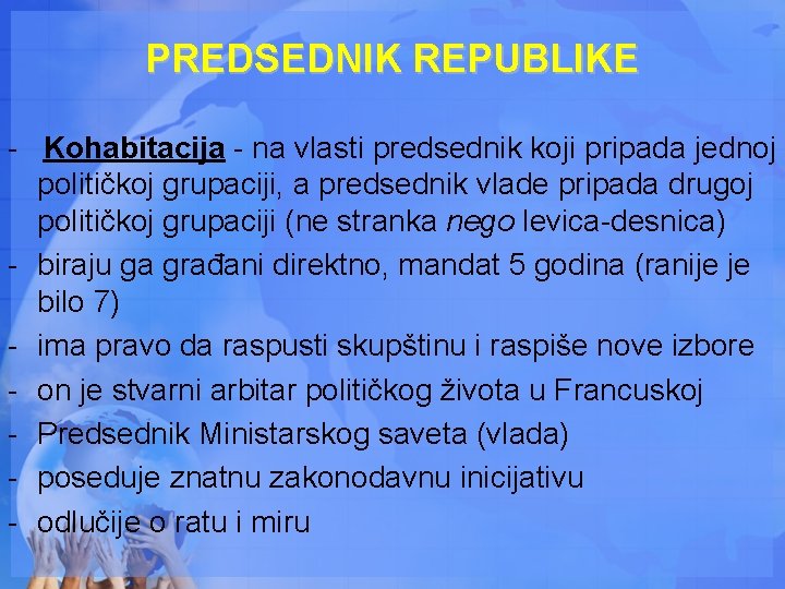 PREDSEDNIK REPUBLIKE - Kohabitacija - na vlasti predsednik koji pripada jednoj političkoj grupaciji, a