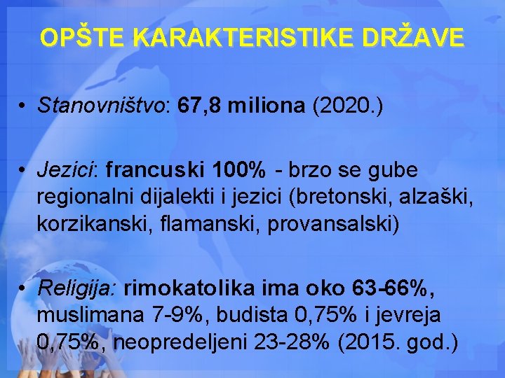 OPŠTE KARAKTERISTIKE DRŽAVE • Stanovništvo: 67, 8 miliona (2020. ) • Jezici: francuski 100%