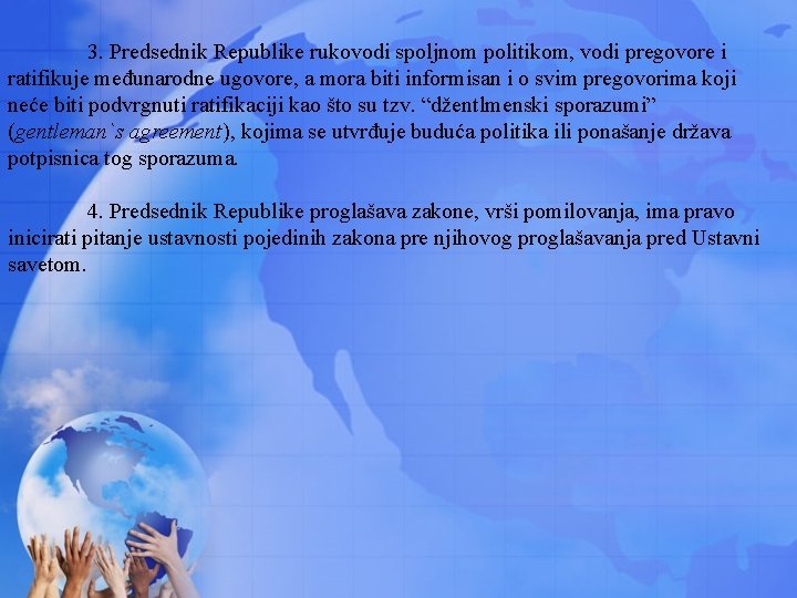 3. Predsednik Republike rukovodi spoljnom politikom, vodi pregovore i ratifikuje međunarodne ugovore, a mora