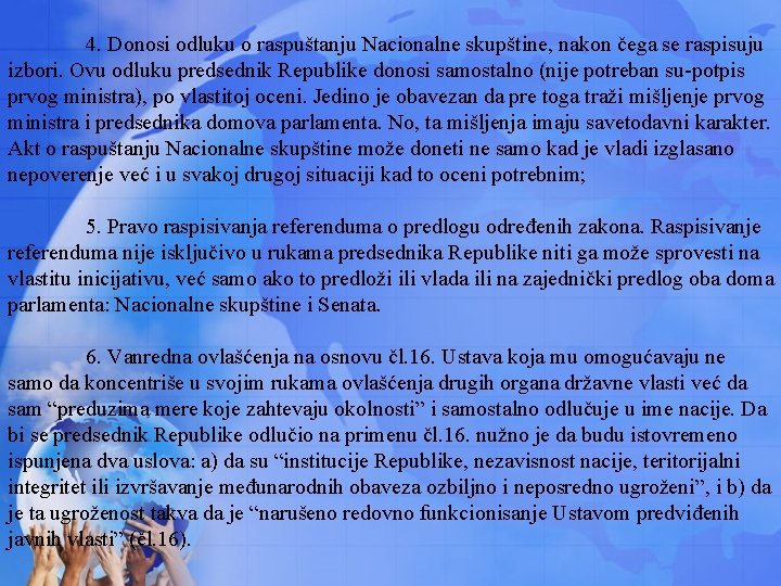 4. Donosi odluku o raspuštanju Nacionalne skupštine, nakon čega se raspisuju izbori. Ovu odluku