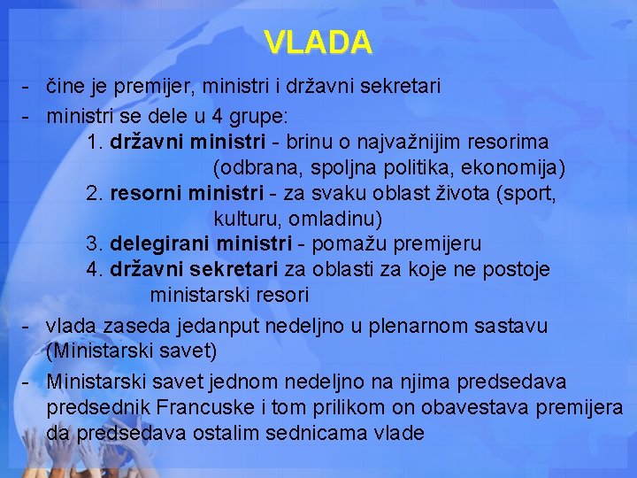 VLADA - čine je premijer, ministri i državni sekretari - ministri se dele u