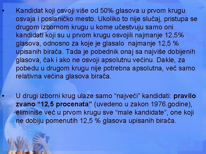  • Kandidat koji osvoji više od 50% glasova u prvom krugu osvaja i