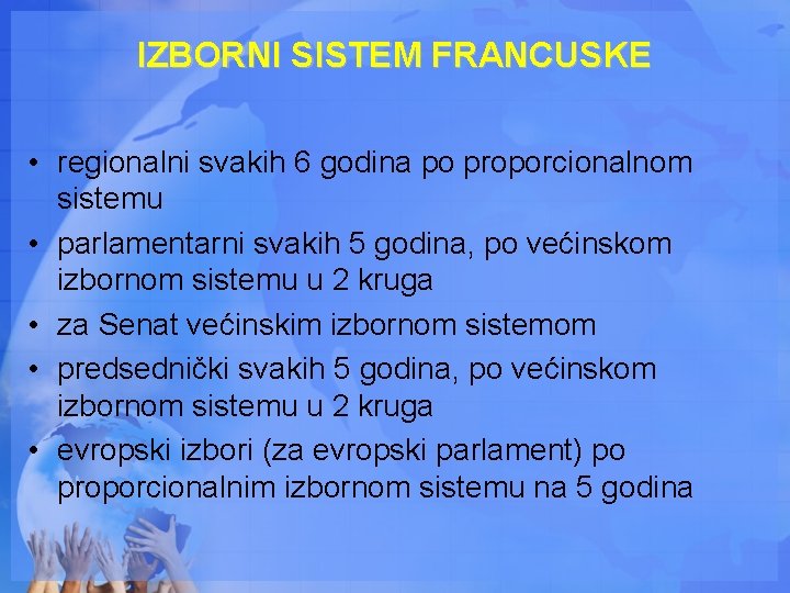 IZBORNI SISTEM FRANCUSKE • regionalni svakih 6 godina po proporcionalnom sistemu • parlamentarni svakih