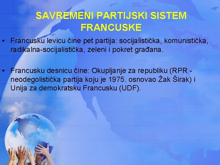 SAVREMENI PARTIJSKI SISTEM FRANCUSKE • Francusku levicu čine pet partija: socijalistička, komunistička, radikalna-socijalistička, zeleni