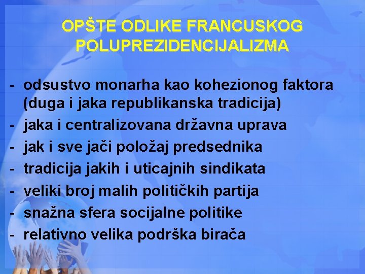 OPŠTE ODLIKE FRANCUSKOG POLUPREZIDENCIJALIZMA - odsustvo monarha kao kohezionog faktora (duga i jaka republikanska