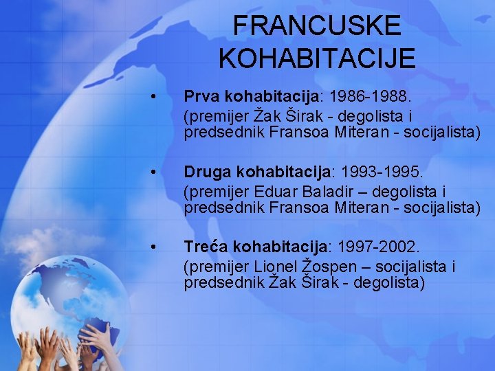 FRANCUSKE KOHABITACIJE • Prva kohabitacija: 1986 -1988. (premijer Žak Širak - degolista i predsednik