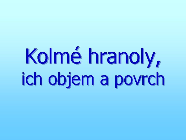 Kolmé hranoly, ich objem a povrch 