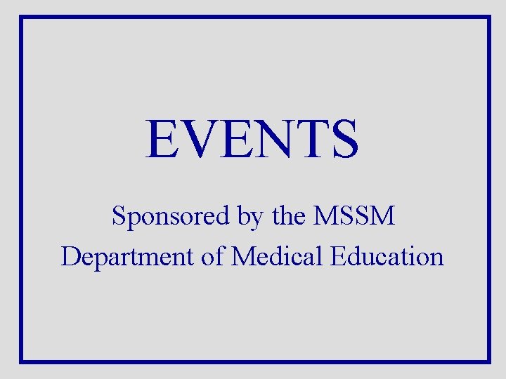 EVENTS Sponsored by the MSSM Department of Medical Education 
