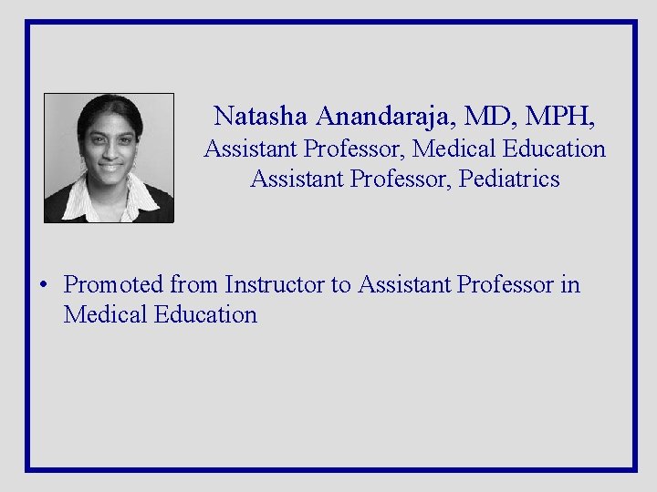 Natasha Anandaraja, MD, MPH, Assistant Professor, Medical Education Assistant Professor, Pediatrics • Promoted from