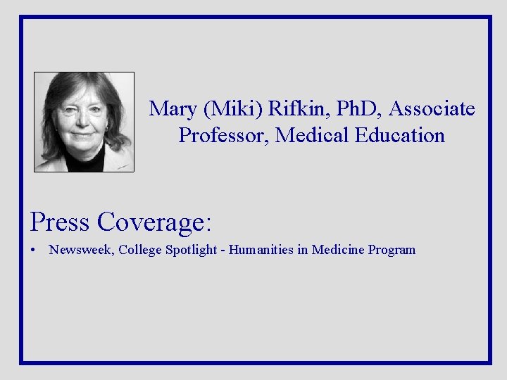 Mary (Miki) Rifkin, Ph. D, Associate Professor, Medical Education Press Coverage: • Newsweek, College