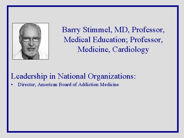 Barry Stimmel, MD, Professor, Medical Education; Professor, Medicine, Cardiology Leadership in National Organizations: •