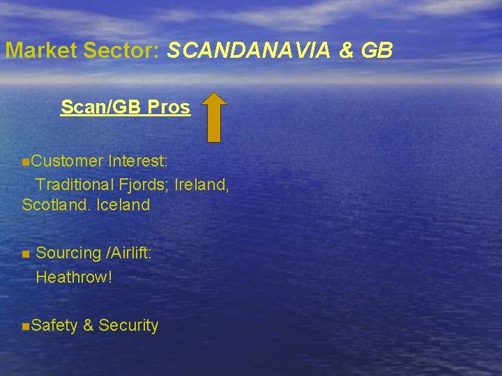 Market Sector: SCANDANAVIA & GB Scan/GB Pros n. Customer Interest: Traditional Fjords; Ireland, Scotland.