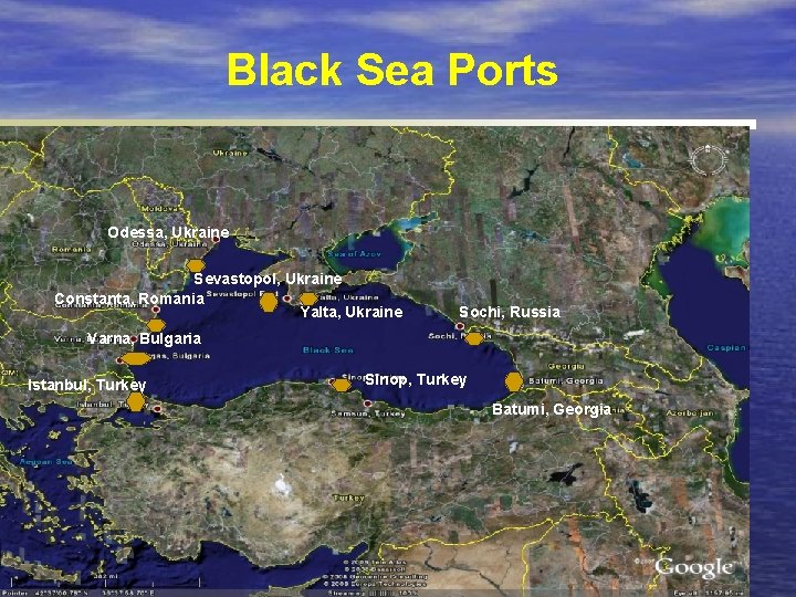 Black Sea Ports Odessa, Ukraine Sevastopol, Ukraine Constanta, Romania Yalta, Ukraine Sochi, Russia Varna,