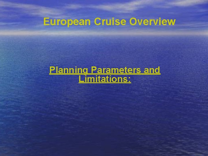 European Cruise Overview Planning Parameters and. Limitations: 