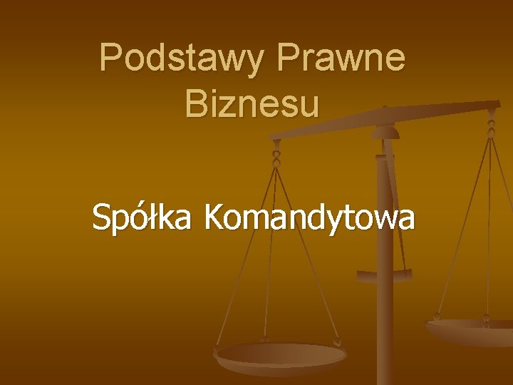 Podstawy Prawne Biznesu Spółka Komandytowa 