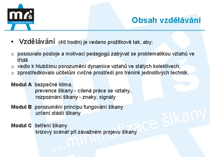 Obsah vzdělávání • Vzdělávání (48 hodin) je vedeno prožitkově tak, aby: o posouvalo postoje