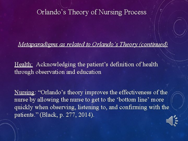 Orlando’s Theory of Nursing Process Metaparadigms as related to Orlando’s Theory (continued) Health: Acknowledging