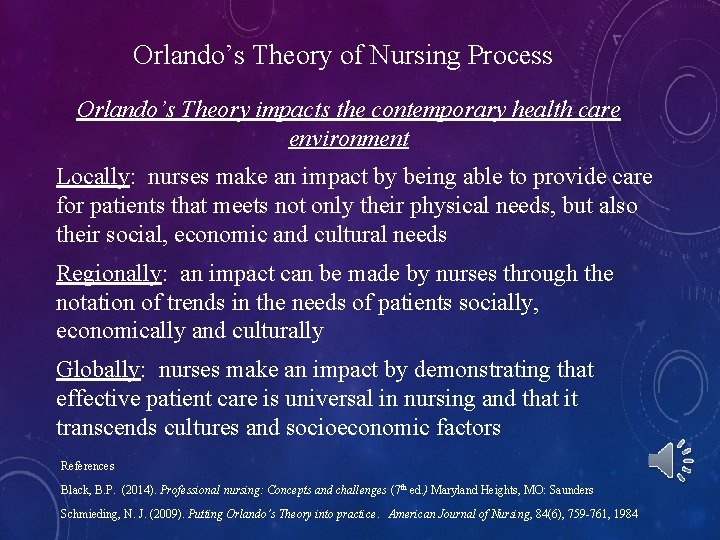 Orlando’s Theory of Nursing Process Orlando’s Theory impacts the contemporary health care environment Locally: