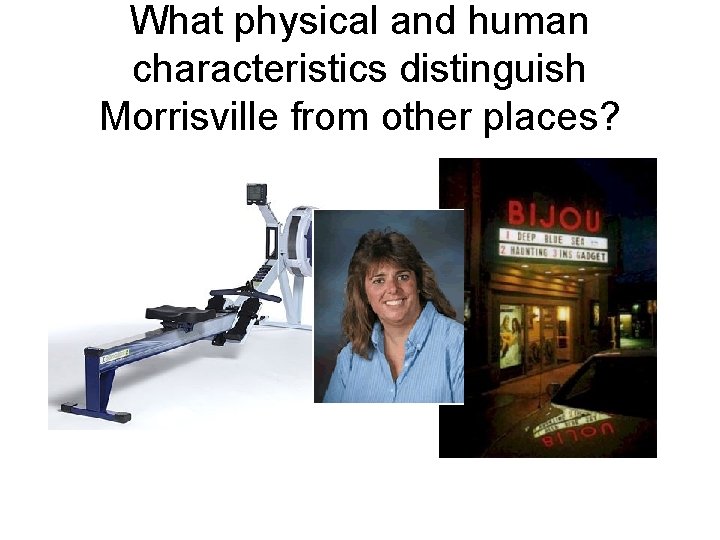 What physical and human characteristics distinguish Morrisville from other places? 