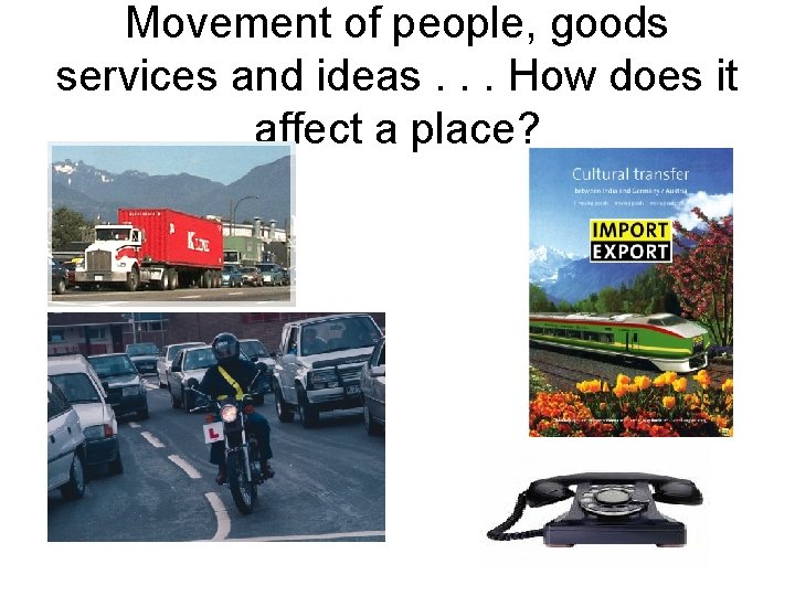 Movement of people, goods services and ideas. . . How does it affect a