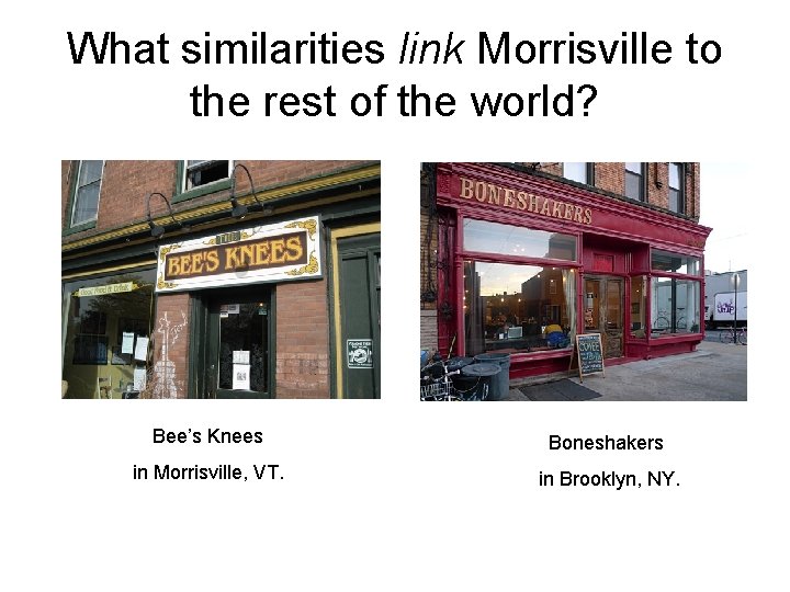 What similarities link Morrisville to the rest of the world? Bee’s Knees Boneshakers in