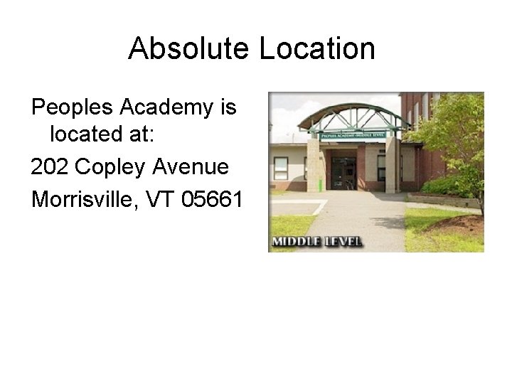 Absolute Location Peoples Academy is located at: 202 Copley Avenue Morrisville, VT 05661 