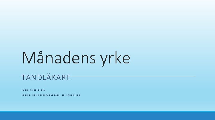 Månadens yrke TANDLÄKARE KARIN ANDERSSON, STUDIE- OCH YRKESVÄGLEDARE, SFI SANDVIKEN 