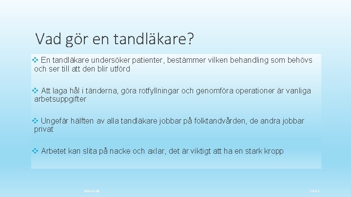 Vad gör en tandläkare? v En tandläkare undersöker patienter, bestämmer vilken behandling som behövs