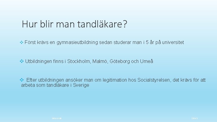 Hur blir man tandläkare? v Först krävs en gymnasieutbildning sedan studerar man i 5