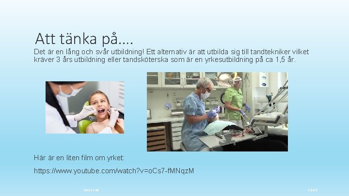 Att tänka på…. Det är en lång och svår utbildning! Ett alternativ är att