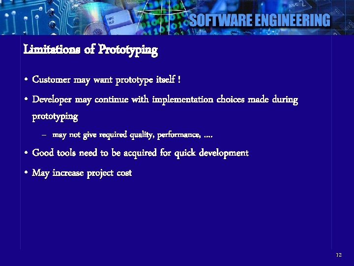 Limitations of Prototyping • Customer may want prototype itself ! • Developer may continue