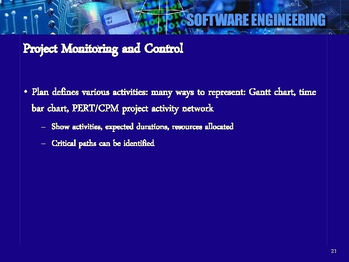 Project Monitoring and Control • Plan defines various activities: many ways to represent: Gantt