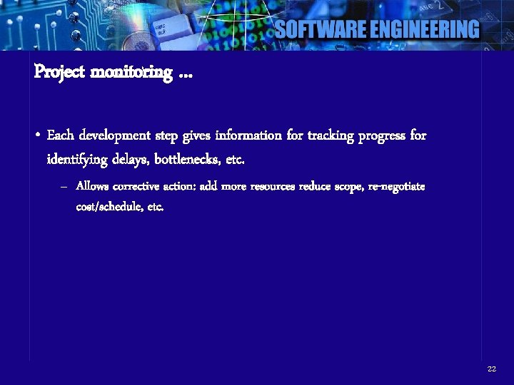Project monitoring … • Each development step gives information for tracking progress for identifying