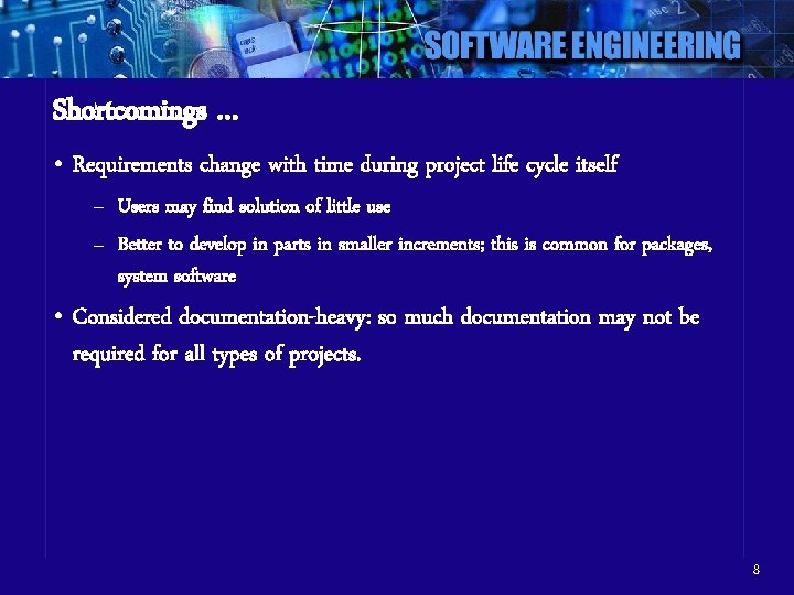 Shortcomings … • Requirements change with time during project life cycle itself – Users