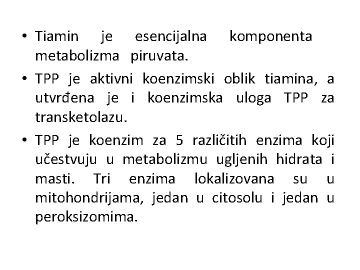  • Tiamin je esencijalna komponenta metabolizma piruvata. • TPP je aktivni koenzimski oblik