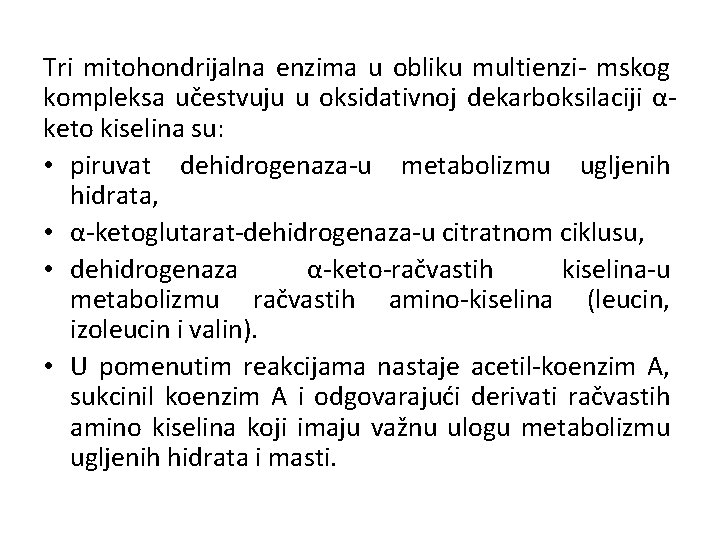 Tri mitohondrijalna enzima u obliku multienzi- mskog kompleksa učestvuju u oksidativnoj dekarboksilaciji αketo kiselina