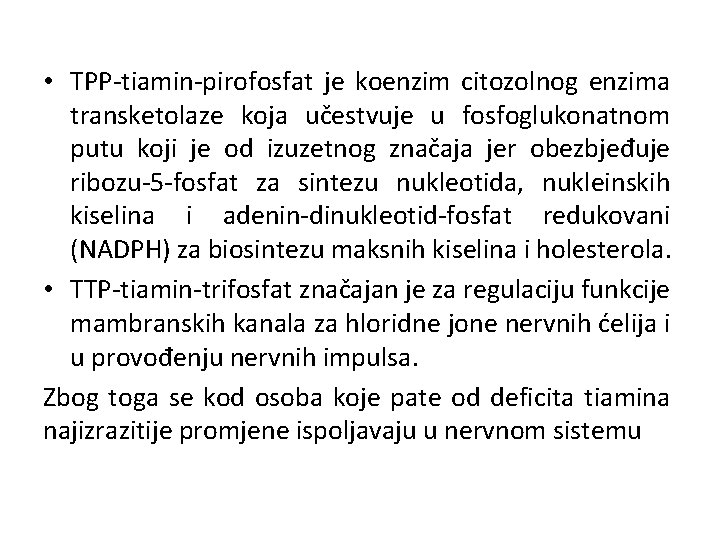  • TPP-tiamin-pirofosfat je koenzim citozolnog enzima transketolaze koja učestvuje u fosfoglukonatnom putu koji