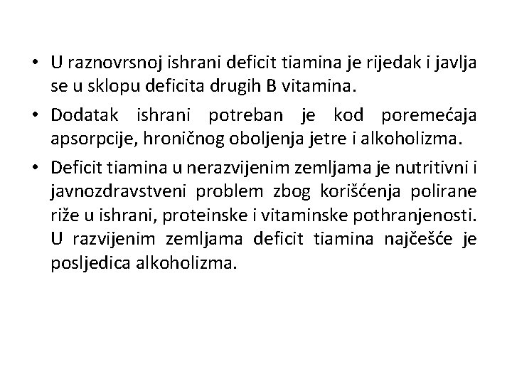  • U raznovrsnoj ishrani deficit tiamina je rijedak i javlja se u sklopu