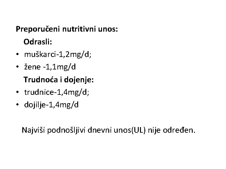 Preporučeni nutritivni unos: Odrasli: • muškarci-1, 2 mg/d; • žene -1, 1 mg/d Trudnoća