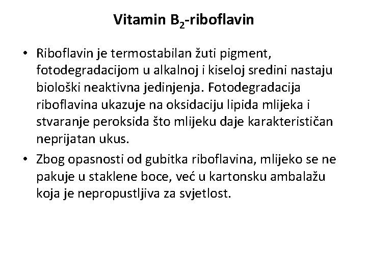 Vitamin B 2 -riboflavin • Riboflavin je termostabilan žuti pigment, fotodegradacijom u alkalnoj i