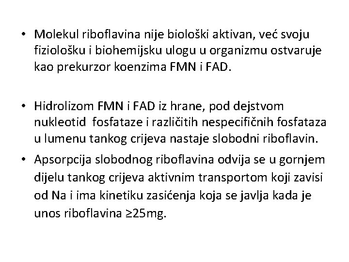  • Molekul riboflavina nije biološki aktivan, već svoju fiziološku i biohemijsku ulogu u