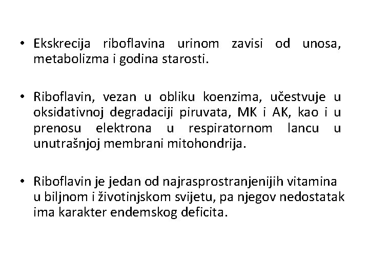  • Ekskrecija riboflavina urinom zavisi od unosa, metabolizma i godina starosti. • Riboflavin,