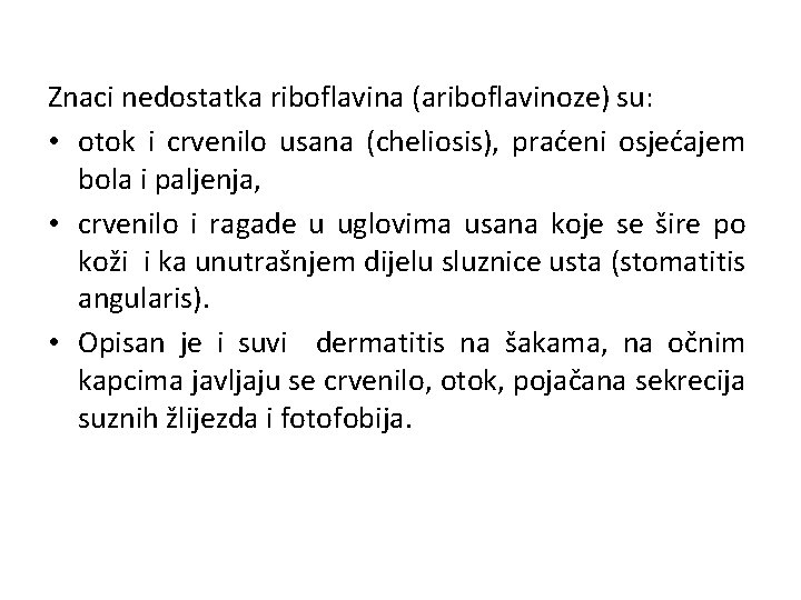 Znaci nedostatka riboflavina (ariboflavinoze) su: • otok i crvenilo usana (cheliosis), praćeni osjećajem bola