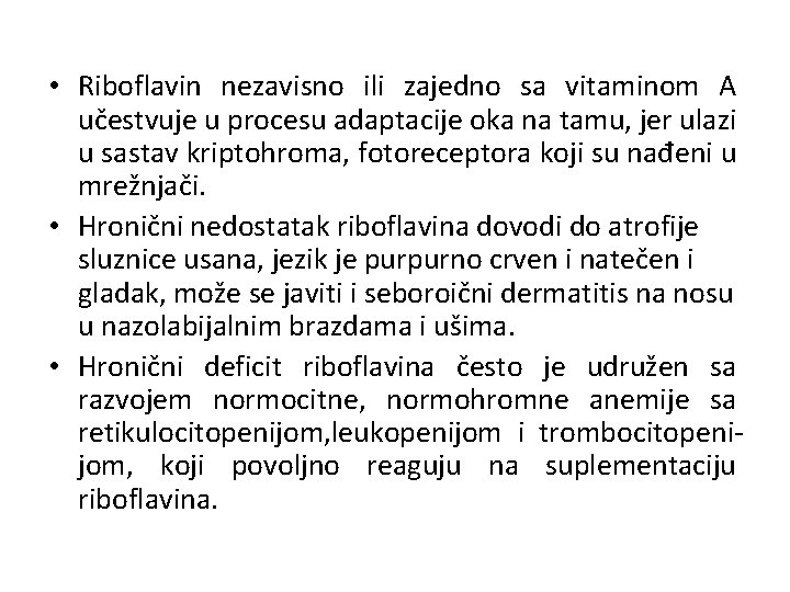  • Riboflavin nezavisno ili zajedno sa vitaminom A učestvuje u procesu adaptacije oka