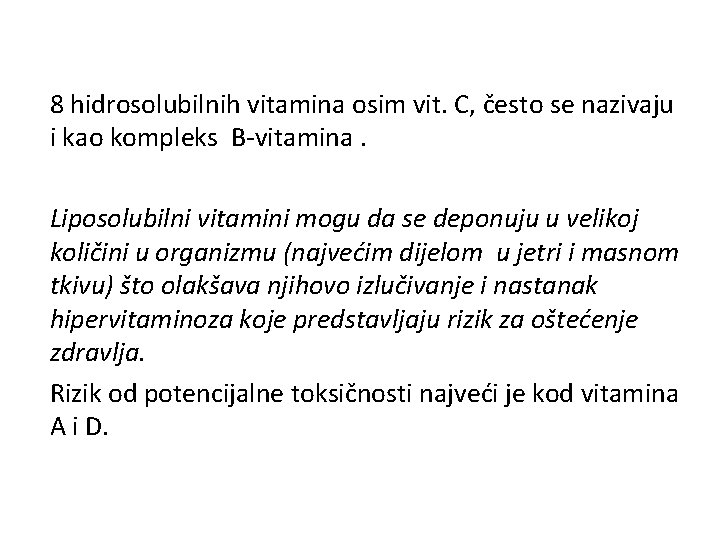 8 hidrosolubilnih vitamina osim vit. C, često se nazivaju i kao kompleks B-vitamina. Liposolubilni